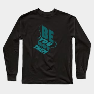 Be You Not Them Long Sleeve T-Shirt